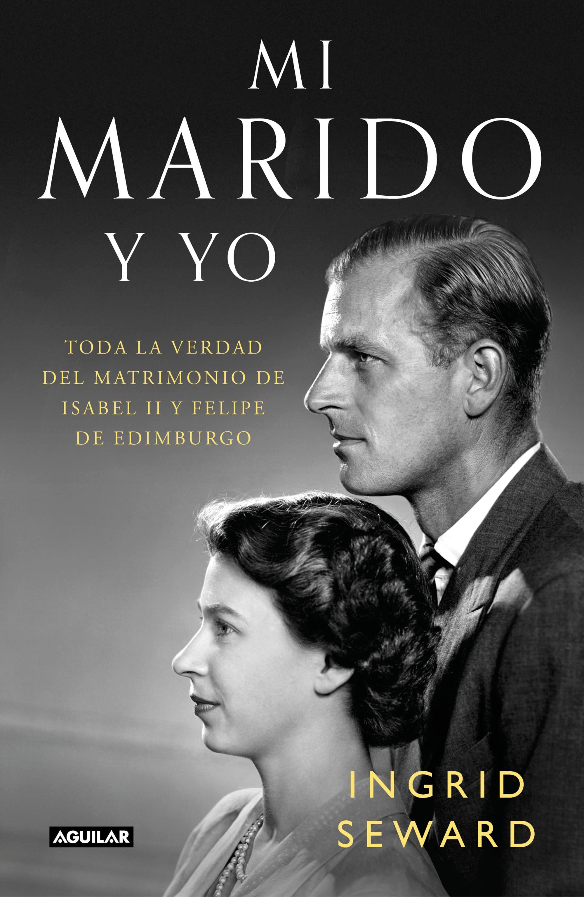 Mi marido y yo "Toda la verdad del matrimonio de Isabel II y Felipe de Edimburgo".