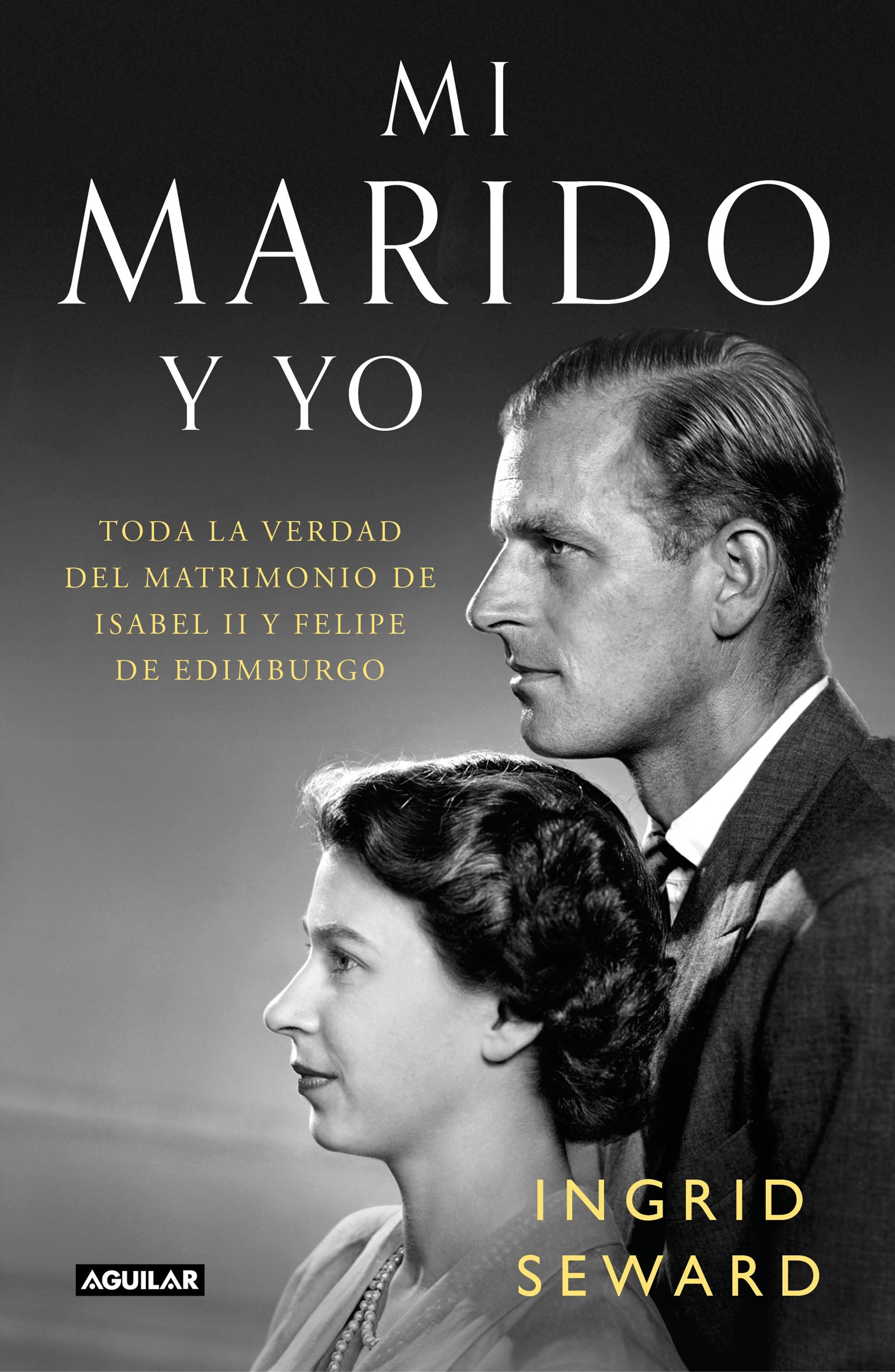 Mi marido y yo "Toda la verdad del matrimonio de Isabel II y Felipe de Edimburgo". 