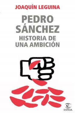 Pedro Sánchez, historia de una ambición. 