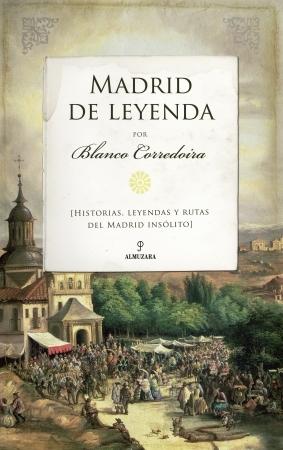 Madrid de leyenda "Historias, leyendas y rutas del Madrid insólito". 