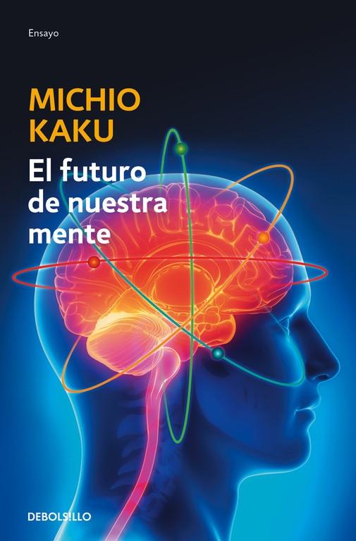 El futuro de nuestra mente "El reto científico para entender, mejorar, y fortalecer nuestra mente". 