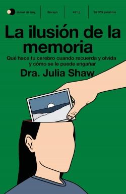 La ilusión de la memoria "Qué hace tu cerebro cuando recuerda y olvida y cómo se le puede engañar"