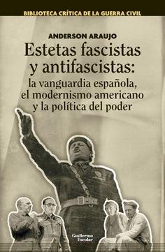 Estetas fascistas y antifascistas "La vanguardia española, el modernismo americano y la política del poder". 