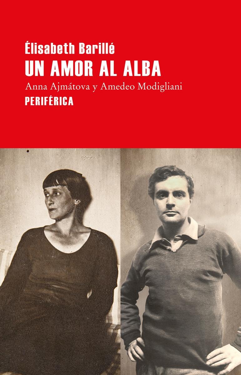Un amor al alba "Anna Ajmátova y Amedeo Modigliani". 