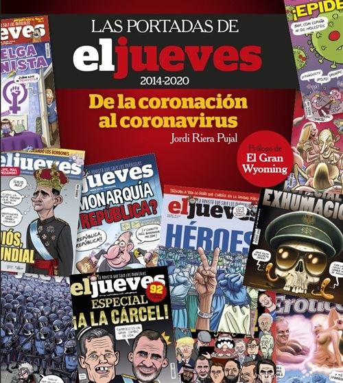 Las portadas de 'El Jueves' (2014-2020) "De la coronación al coronavirus"