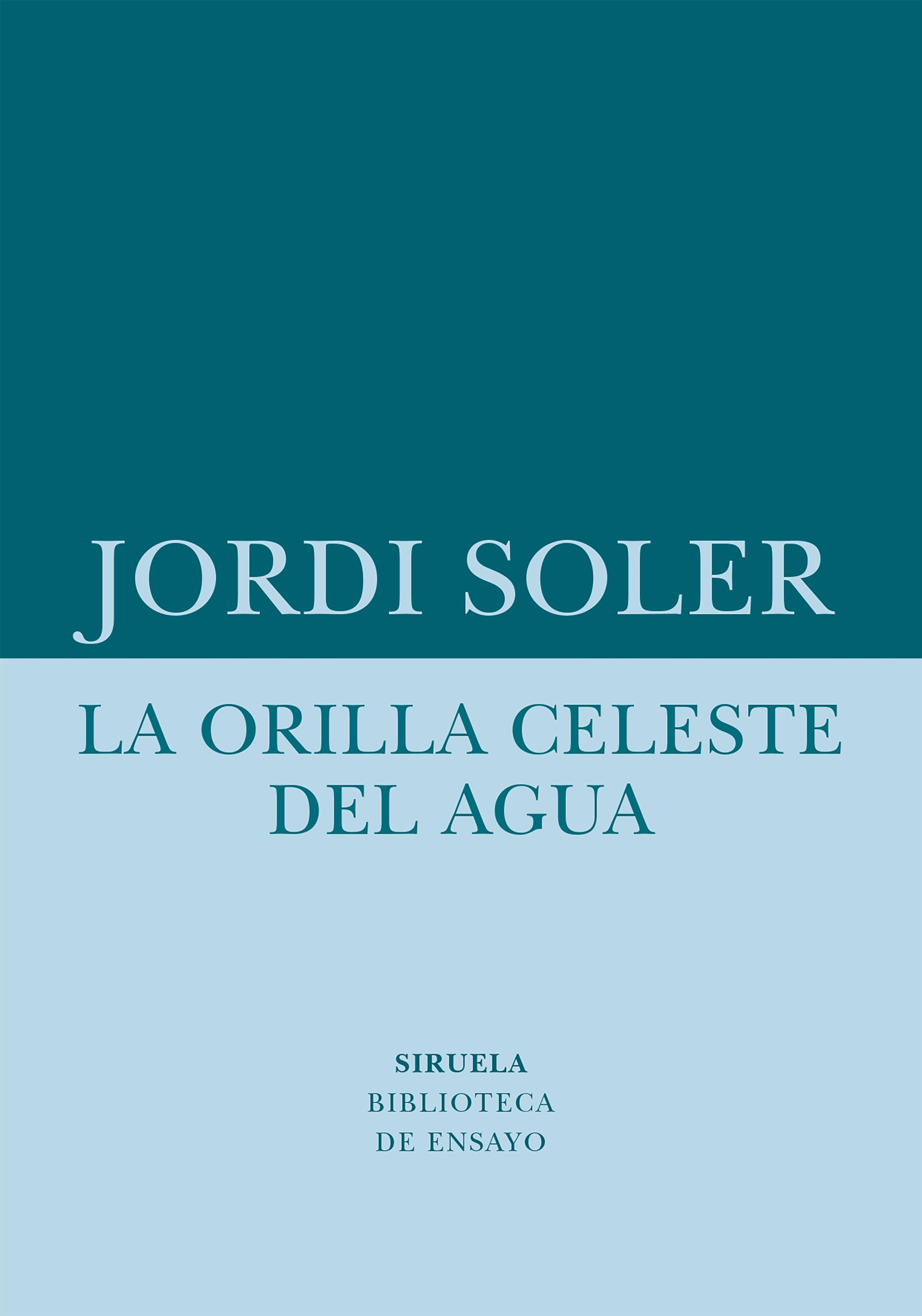 La orilla celeste del agua "Un ensayo sobre la realidad que está fuera de los mapas". 