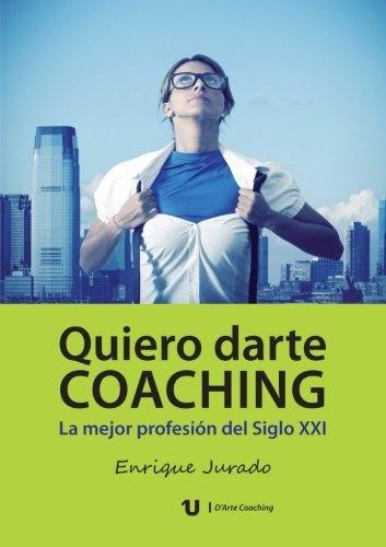 Quiero darte Coaching "La mejor profesion del siglo XXI"
