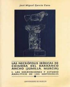 Las necrópolis ibéricas de Coimbra del Barranco Ancho (Jumilla. Murcia) - I: Las excavaciones... Vol.1 "...y estudio analítico de los materiales"