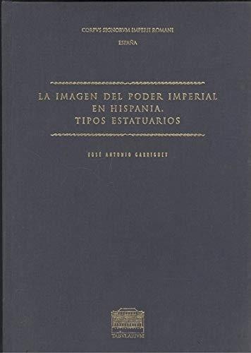 La Imagen del poder imperial en Hispania. Tipos estatuarios Vol.2 "Corpus de esculturas del Imperio Romano. Fascículo 1"