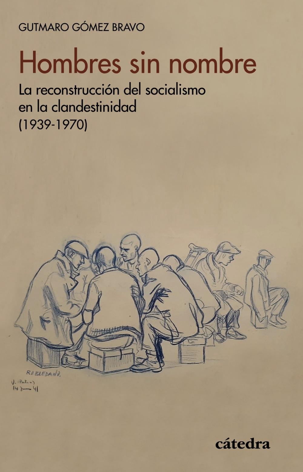 Hombres sin nombre "La reconstrucción del socialismo en la clandestinidad (1939-1970)". 