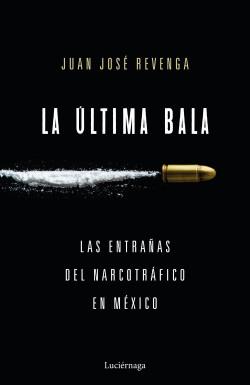 La ultima bala "Las entrañas del narcotráfico en México". 