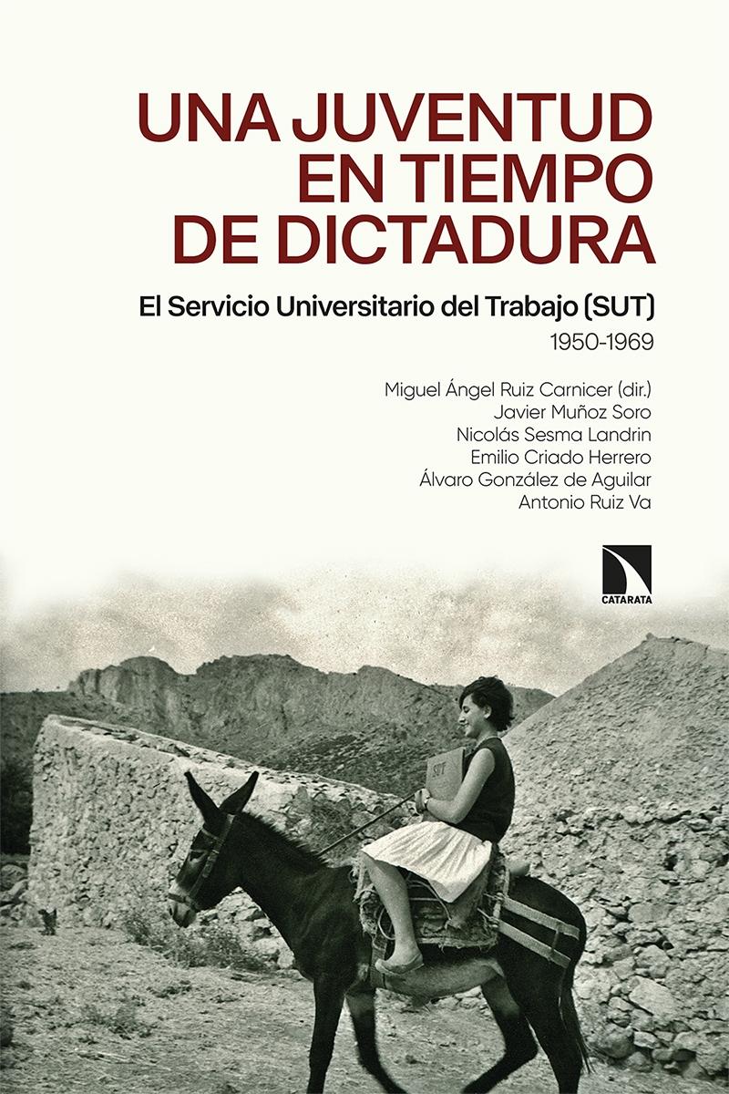Una juventud en tiempos de dictadura "El Servicio Universitario de Trabajo (SUT), 1950-1969"