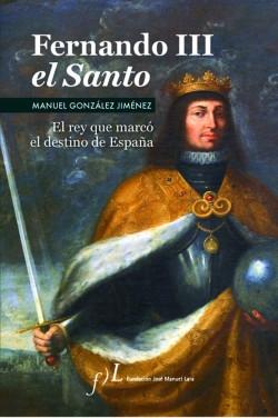 Fernando III El Santo "El rey que marcó el destino de España"