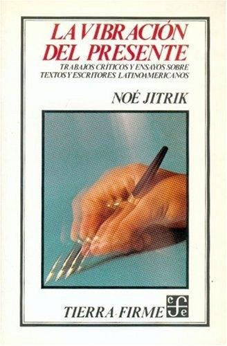 La vibración del presente "Trabajos críticos y ensayos sobre textos y escritores latinoamericanos"
