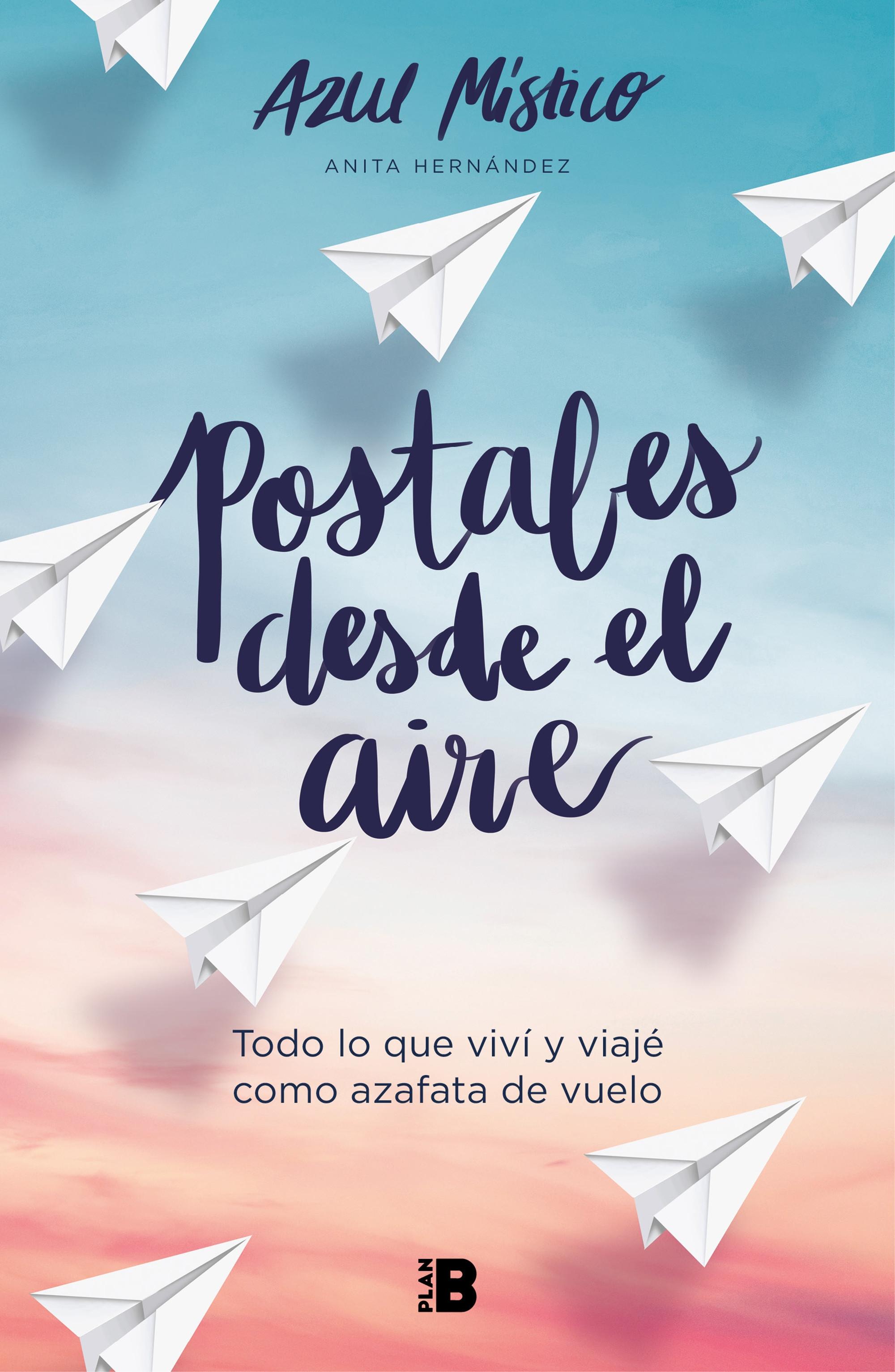 Postales desde el aire "Todo lo que viví y viajé como azafata de vuelo". 