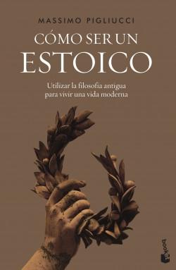 Cómo ser un estoico "Utilizar la filosofía antigua para vivir una vida moderna".