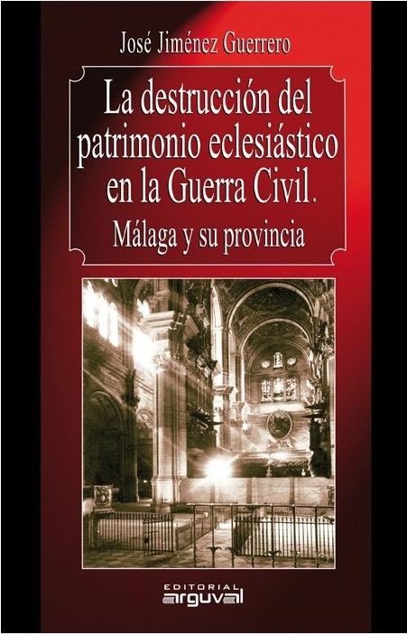 La destrucción del patrimonio eclesiástico en la guerra civil. Málaga y su provincia