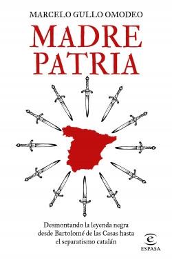 Madre Patria "Desmontando la leyenda negra desde Bartolomé de las Casas hasta el separatismo catalán".