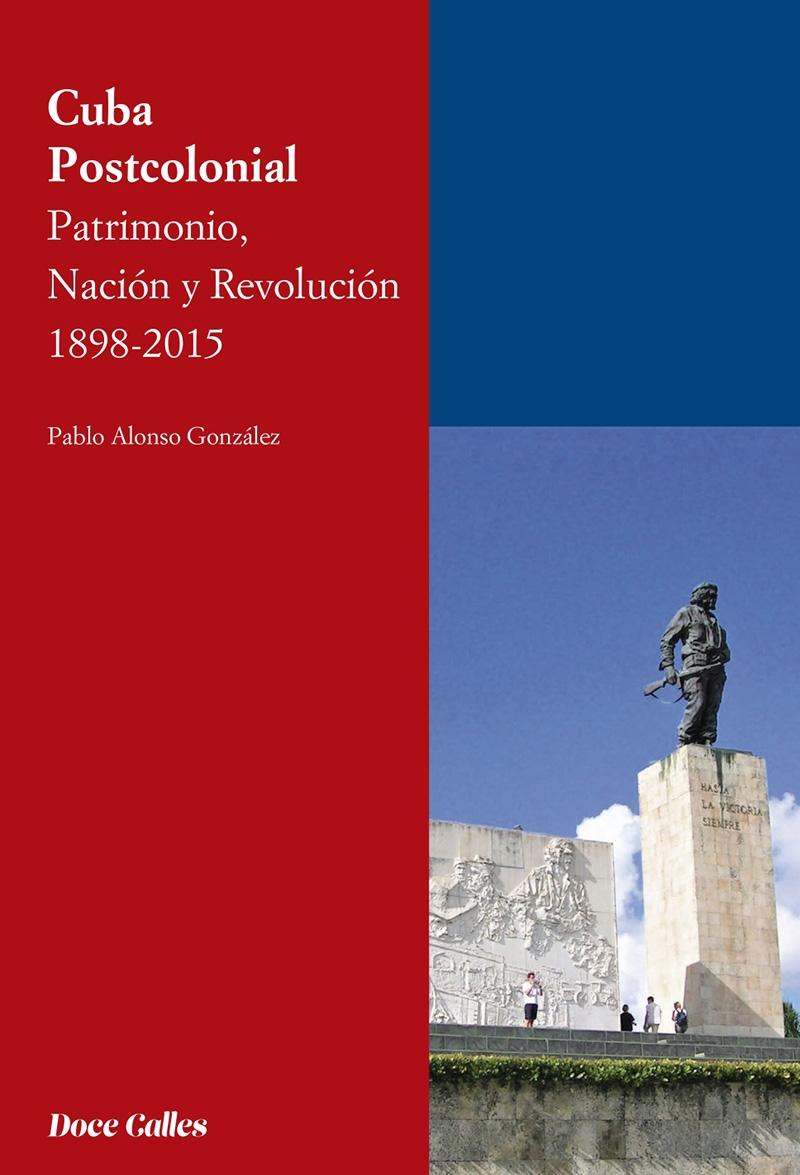 Cuba Postcolonial "Patrimonio, Nación y Revolución 1898-2015".