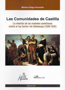 Las Comunidades de Castilla "La rebelión de las ciudades castellanas contra el rey Carlos I de Habsburgo (1520-1522)".