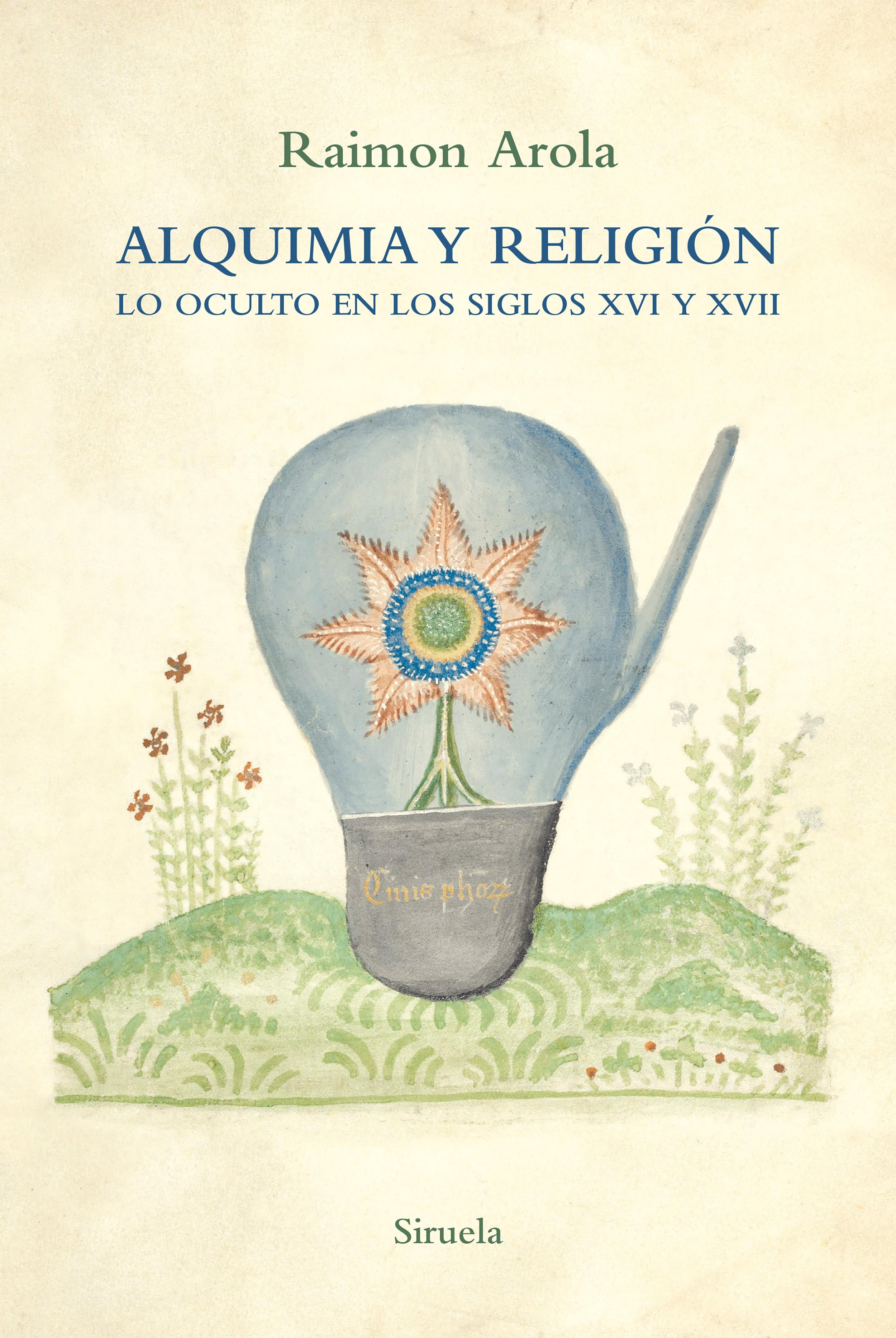 Alquimia y religión. Lo oculto en los siglos XVI y XVII. 