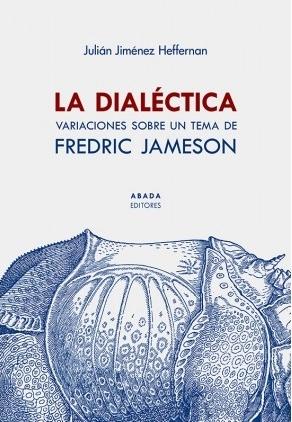 La dialéctica "Variaciones sobre un tema de Fredric Jameson"