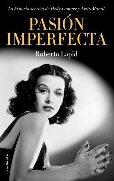 Pasión imperfecta "La historia secreta de Hedy Lamarr y Fritz Mandl".