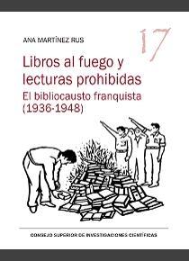Libros al fuego y lecturas prohibidas "El bibliocausto franquista (1936-1948)". 