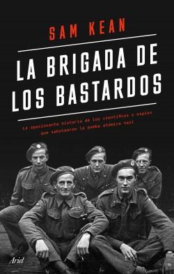 La brigada de los bastardos "La apasionante historia de los científicos y espías que sabotearon la bomba atómica nazi"