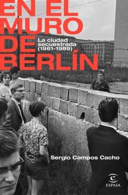 En el muro de Berlín "La ciudad secuestrada (1961-1989)".