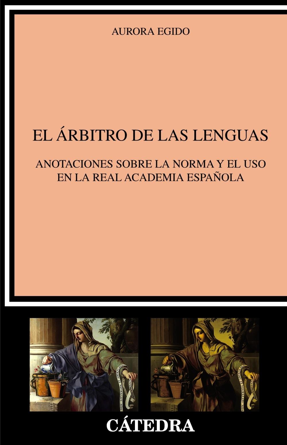 El árbitro de las lenguas "Anotaciones sobre la norma y el uso en la Real Academia Española". 