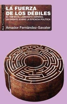 La fuerza de los débiles "El 15M en el laberinto español. Un ensayo sobre la eficacia política".