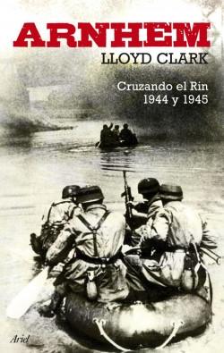 Arnhem "Cruzando el Rin, 1944 y 1945". 