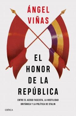 El honor de la República "Entre el acoso fascista, la hostilidad británica y la política de Stalin". 