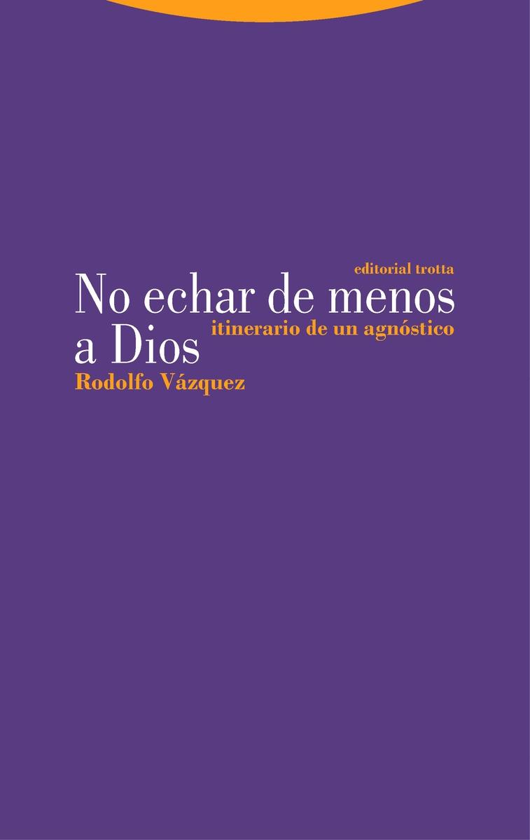 No echar de menos a Dios "Itinerario de un agnóstico". 