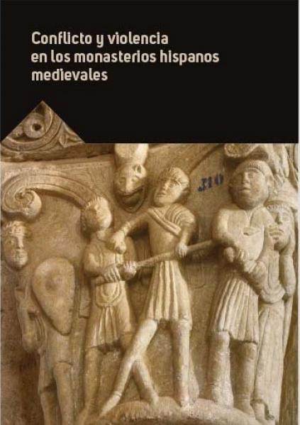 Conflicto y violencia en los monasterios hispanos medievales "Actas XXXIV Seminario sobre Historia del Monacato"