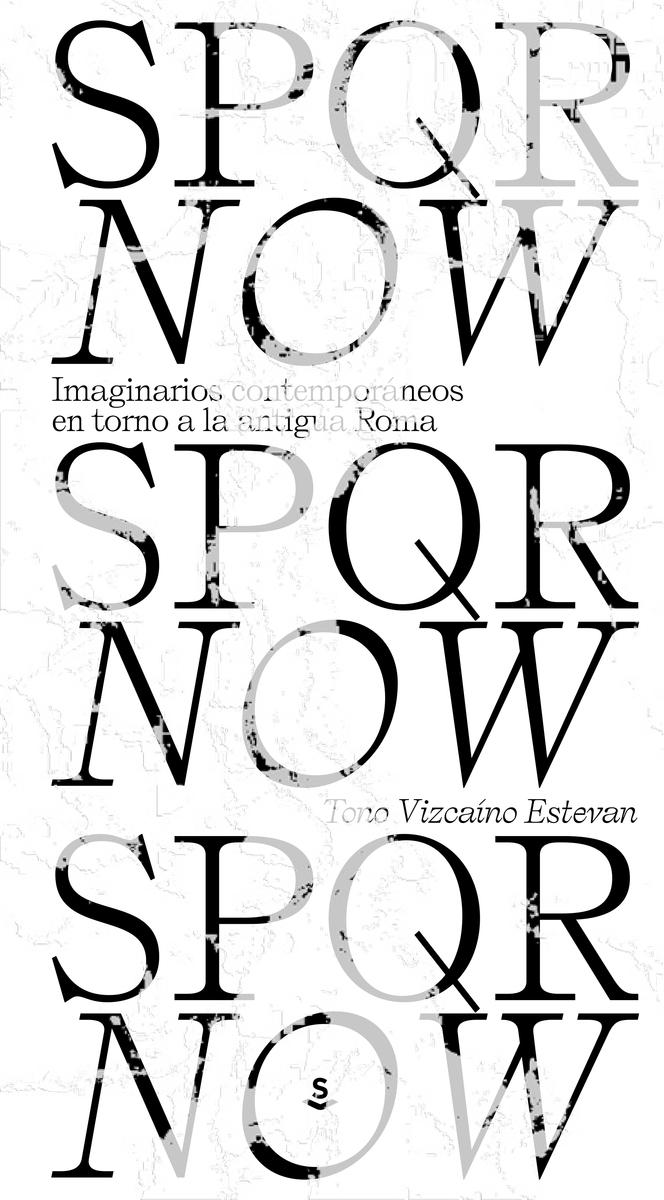 SPQR Now "Imaginarios contemporáneos en torno a la antigua Roma". 