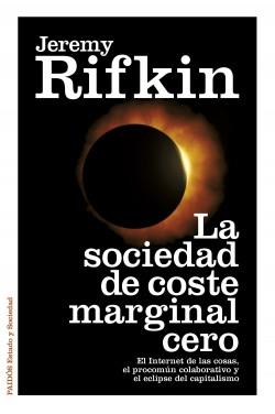 La sociedad de coste marginal cero "El Internet de las cosas, el procomún colaborativo y el eclipse del capitalismo"