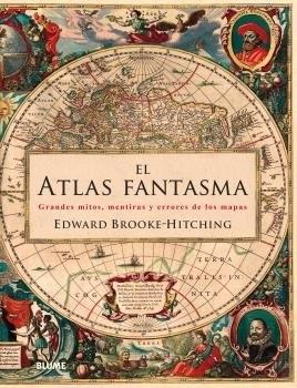 El atlas fantasma "Grandes mitos, mentiras y errores de los mapas"