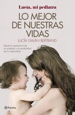Lo mejor de nuestras vidas "Desde la experiencia de mi profesión y la sensibilidad de mi maternidad"