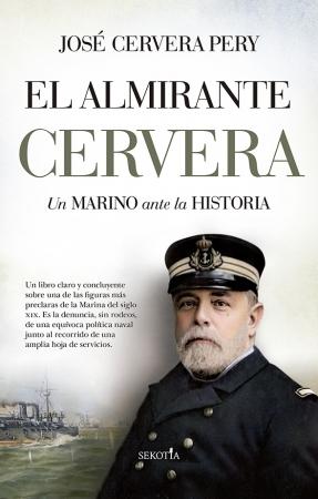 El almirante Cervera "Un marino ante la historia". 