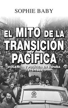 El mito de la transición pacífica "Violencia y política en España (1975-1982)".
