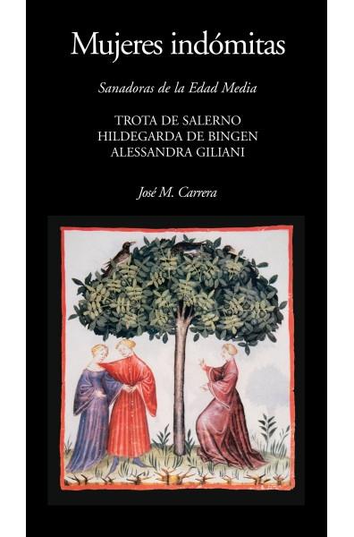 Mujeres indómitas "Sanadoras de la Edad Media: Trota de Salerno, Hildegarda de Bingen, Alessandra Giliani"