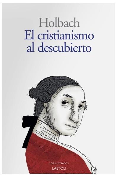 El cristianismo al descubierto "o Examen de los principios y efectos de la religión cristiana". 