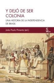 Y dejó de ser colonia "Una historia de la independencia de Brasil". 