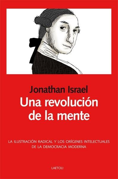 Una revolución de la mente "La Ilustración radical y los orígenes intelectuales de la democracia moderna"