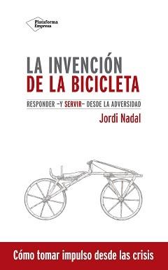 La invención de la bicicleta "Responder -y servir- desde la adversidad".
