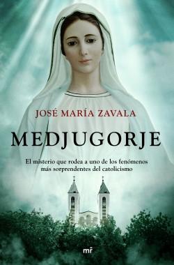 Medjugorje "El misterio que rodea a uno de los fenómenos más sorprendentes del catolicismo"