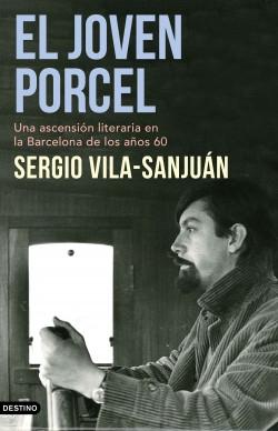 El joven Porcel "Una ascensión literaria en la Barcelona de los años sesenta"