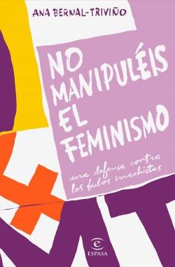 No manipuléis el feminismo "Una defensa contra los bulos machistas". 